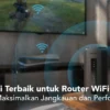 Cara Mengatasi Koneksi WiFi Lambat dengan Posisi Router yang Tepat
