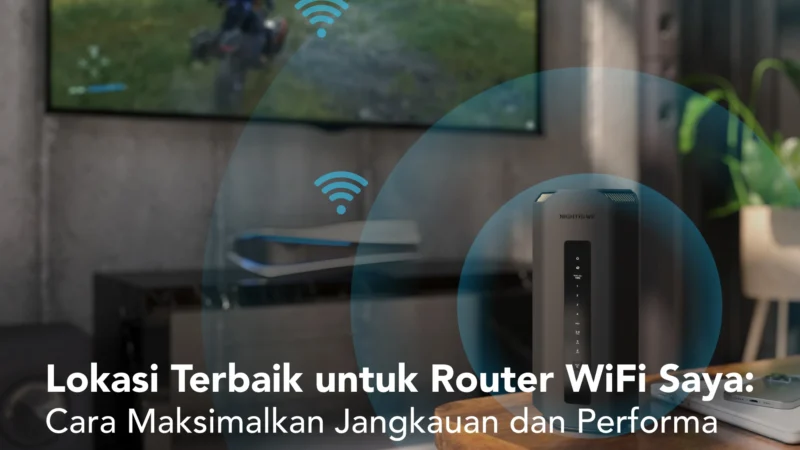 Cara Mengatasi Koneksi WiFi Lambat dengan Posisi Router yang Tepat