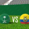 Ecuador vs Saudi Arabia: Persiapan Sebelum Piala Dunia 2026