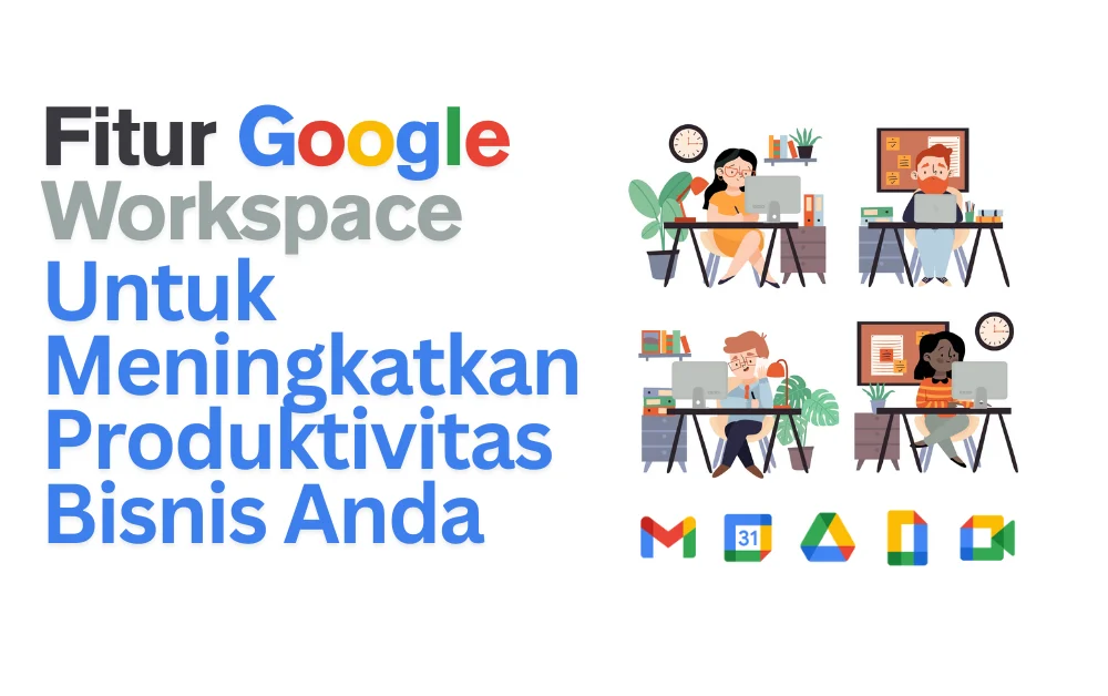 Inovasi Google Workspace Meningkatkan Produktivitas
