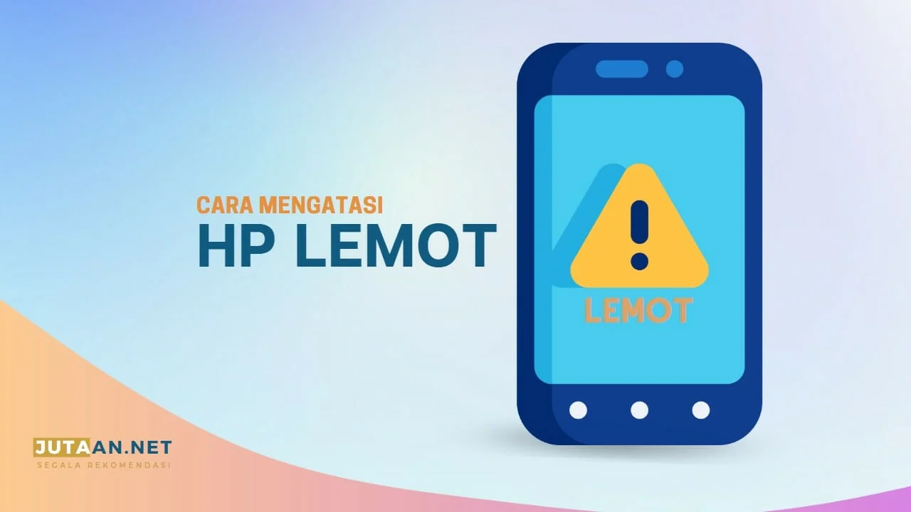 Mengatasi HP Lemot: Penyebab dan Cara Mengembalikan Kinerja Perangkat