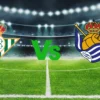 Real Betis dan Real Sociedad Berjuang Demi Tiket Eropa di La Liga