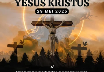 Renungan Kenaikan Yesus Kristus 2026: Makna dan Inspirasi dari 15 Ayat Alkitab