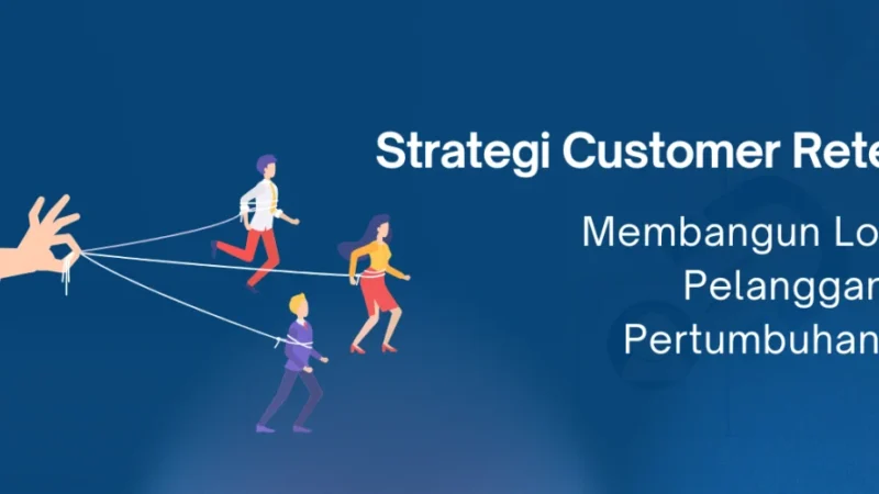 Strategi Efektif Membangun Loyalitas Pelanggan Jangka Panjang untuk Bisnis Anda
