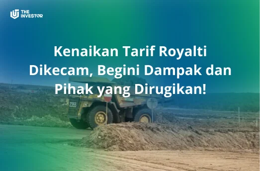 Usulan Kenaikan Royalti Tambang Mulai Juni 2026: Apa yang Perlu Diketahui?